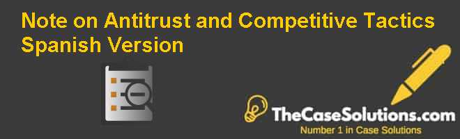 Note on Antitrust and Competitive Tactics, Spanish Version Case